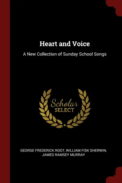 Обложка книги Heart and Voice. A New Collection of Sunday School Songs, George Frederick Root, William Fisk Sherwin, James Ramsey Murray