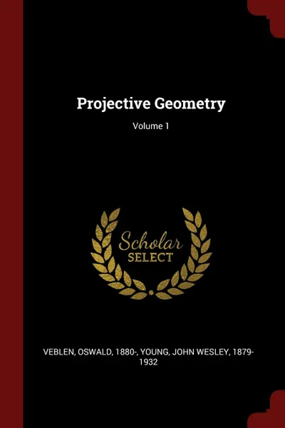 Обложка книги Projective Geometry; Volume 1, Oswald Veblen, John Wesley Young