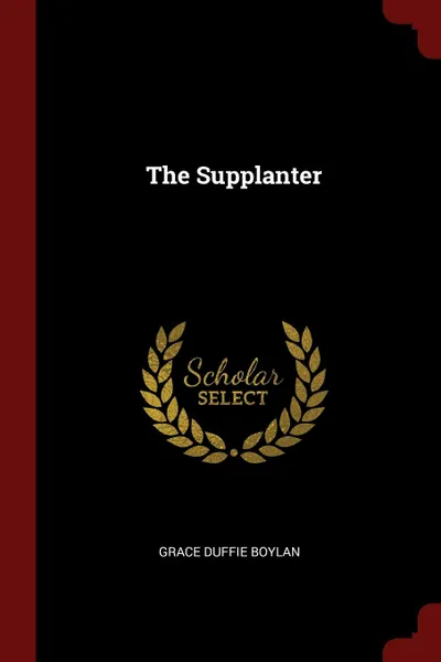 Обложка книги The Supplanter, Grace Duffie Boylan