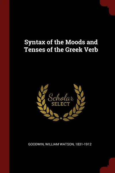 Обложка книги Syntax of the Moods and Tenses of the Greek Verb, William Watson Goodwin