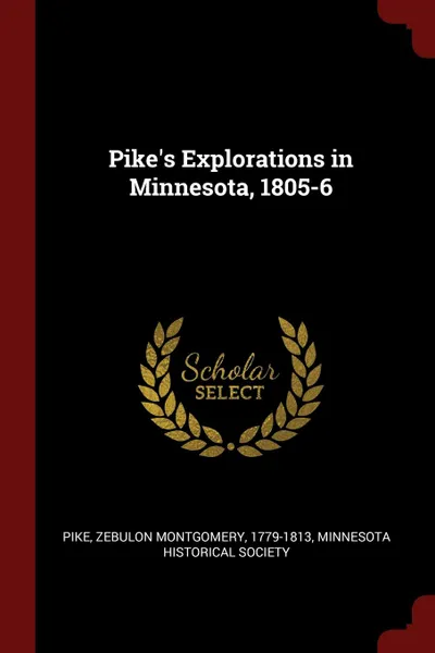 Обложка книги Pike.s Explorations in Minnesota, 1805-6, Zebulon Montgomery Pike