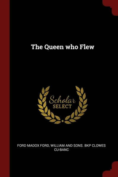 Обложка книги The Queen who Flew, Ford Madox Ford, William and Sons. bkp Clowes CU-BANC