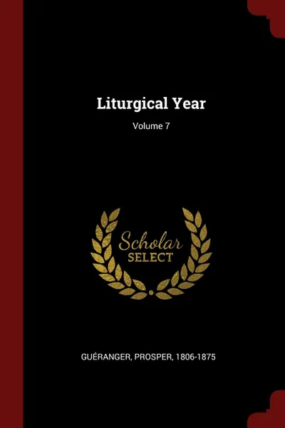 Обложка книги Liturgical Year; Volume 7, Guéranger Prosper 1806-1875