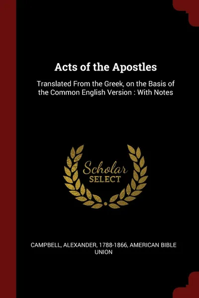 Обложка книги Acts of the Apostles. Translated From the Greek, on the Basis of the Common English Version : With Notes, Alexander Campbell, American Bible Union
