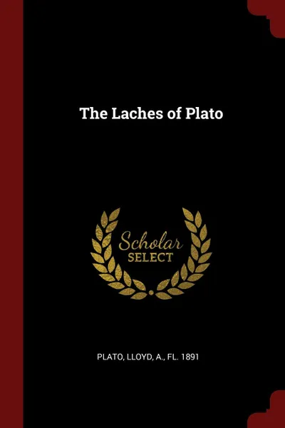 Обложка книги The Laches of Plato, Plato Plato, A Lloyd