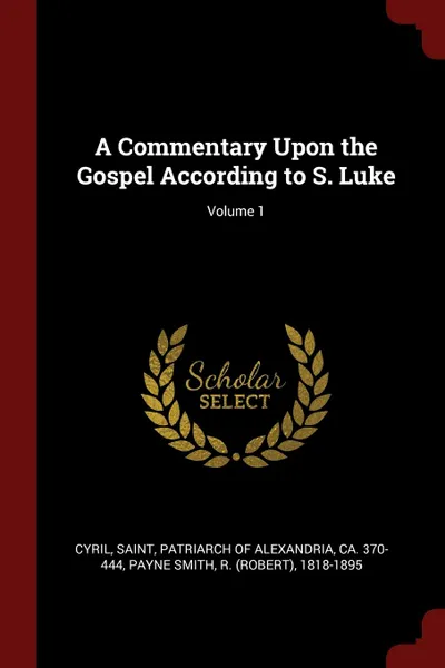 Обложка книги A Commentary Upon the Gospel According to S. Luke; Volume 1, R 1818-1895 Payne Smith