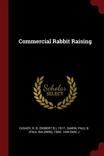 Обложка книги Commercial Rabbit Raising, R B. 1917- Casady, Paul B. 1900- Sawin, J Van Dam