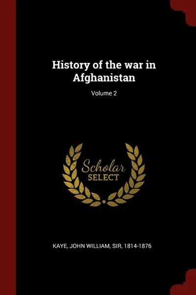 Обложка книги History of the war in Afghanistan; Volume 2, John William Kaye