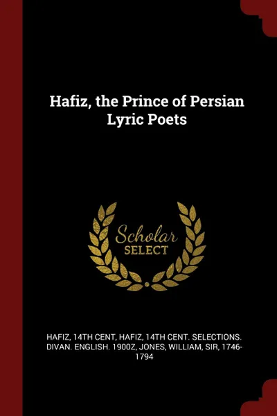 Обложка книги Hafiz, the Prince of Persian Lyric Poets, 14th cent Hafiz, William Jones