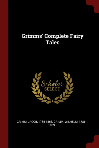 Обложка книги Grimms. Complete Fairy Tales, Grimm Jacob 1785-1863, Grimm Wilhelm 1786-1859