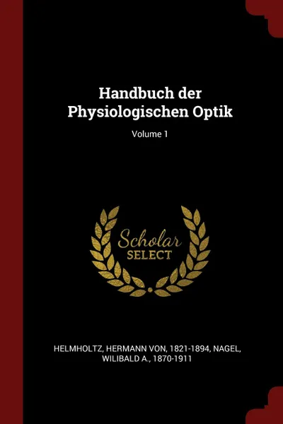 Обложка книги Handbuch der Physiologischen Optik; Volume 1, Hermann von Helmholtz, Wilibald A. Nagel