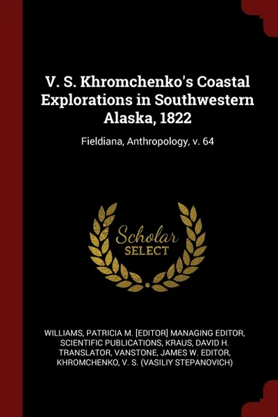 Обложка книги V. S. Khromchenko.s Coastal Explorations in Southwestern Alaska, 1822. Fieldiana, Anthropology, v. 64, David H. translator Kraus, James W. editor VanStone