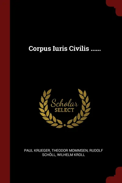 Обложка книги Corpus Iuris Civilis ......, Paul Krueger, Theodor Mommsen, Rudolf Schöll