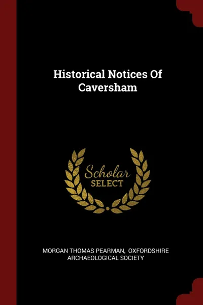 Обложка книги Historical Notices Of Caversham, Morgan Thomas Pearman