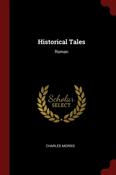 Обложка книги Historical Tales. Roman, Charles Morris