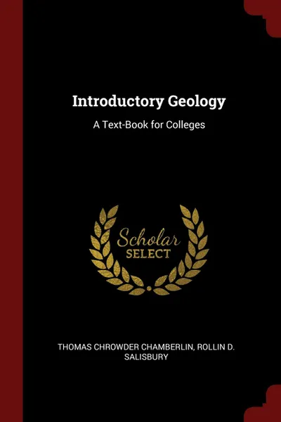 Обложка книги Introductory Geology. A Text-Book for Colleges, Thomas Chrowder Chamberlin, Rollin D. Salisbury