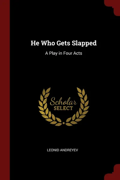 Обложка книги He Who Gets Slapped. A Play in Four Acts, Leonid Andreyev