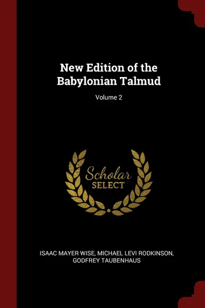 Обложка книги New Edition of the Babylonian Talmud; Volume 2, Isaac Mayer Wise, Michael Levi Rodkinson, Godfrey Taubenhaus