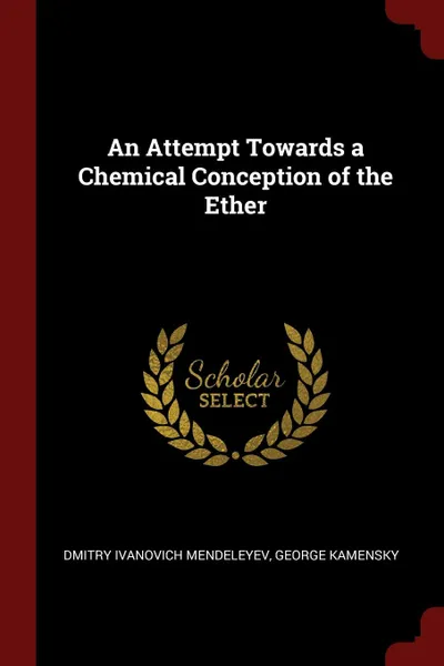 Обложка книги An Attempt Towards a Chemical Conception of the Ether, Dmitry Ivanovich Mendeleyev, George Kamensky