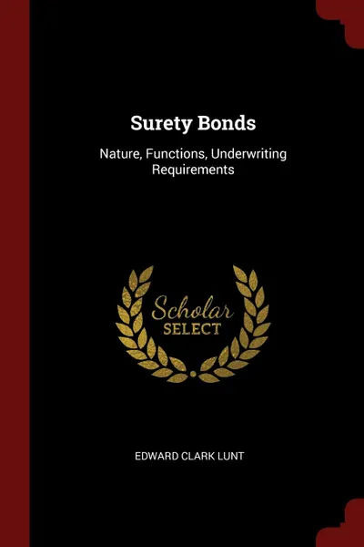 Обложка книги Surety Bonds. Nature, Functions, Underwriting Requirements, Edward Clark Lunt