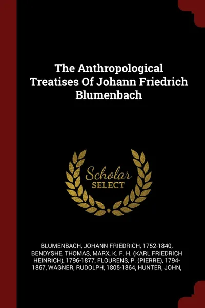 Обложка книги The Anthropological Treatises Of Johann Friedrich Blumenbach, Bendyshe Thomas