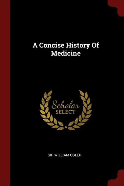 Обложка книги A Concise History Of Medicine, Sir William Osler