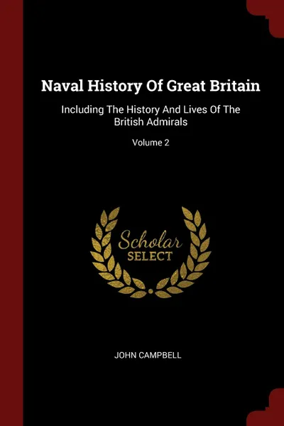 Обложка книги Naval History Of Great Britain. Including The History And Lives Of The British Admirals; Volume 2, John Campbell