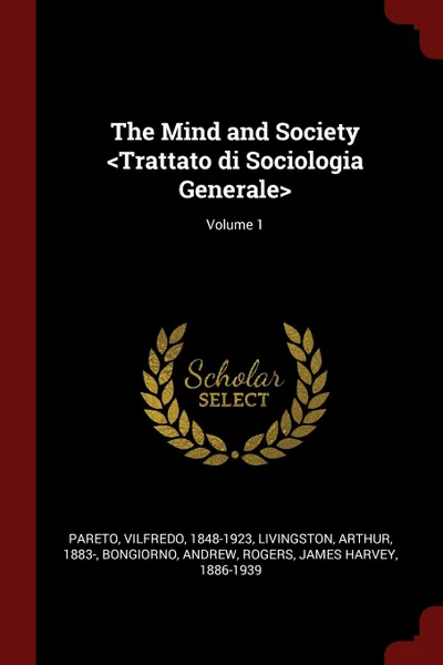 Обложка книги The Mind and Society .Trattato di Sociologia Generale.; Volume 1, Vilfredo Pareto, Arthur Livingston, Andrew Bongiorno