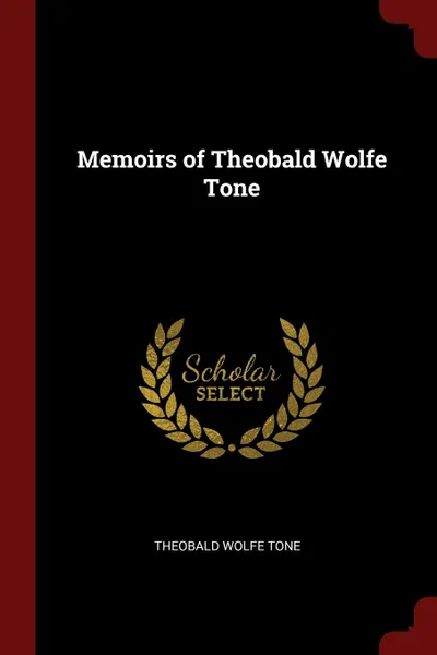 Обложка книги Memoirs of Theobald Wolfe Tone, Theobald Wolfe Tone