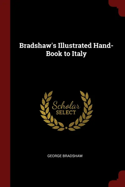 Обложка книги Bradshaw.s Illustrated Hand-Book to Italy, George Bradshaw