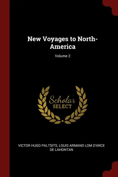 Обложка книги New Voyages to North-America; Volume 2, Victor Hugo Paltsits, Louis Armand Lom D'Arce De Lahontan