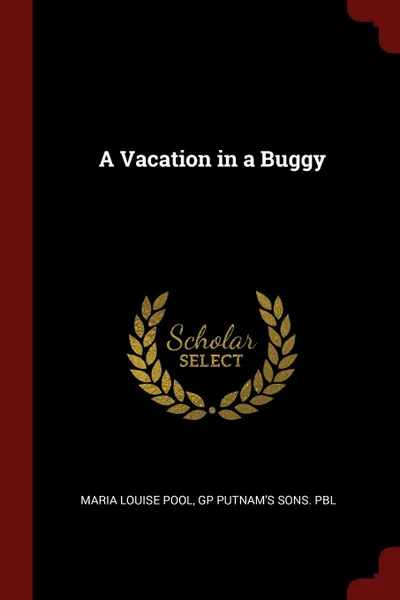 Обложка книги A Vacation in a Buggy, Maria Louise Pool, GP Putnam's Sons. pbl