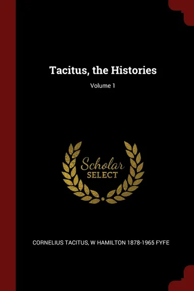 Обложка книги Tacitus, the Histories; Volume 1, Cornelius Tacitus, W Hamilton 1878-1965 Fyfe