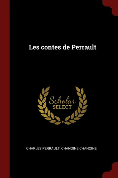 Обложка книги Les contes de Perrault, Charles Perrault, Chanoine Chanoine