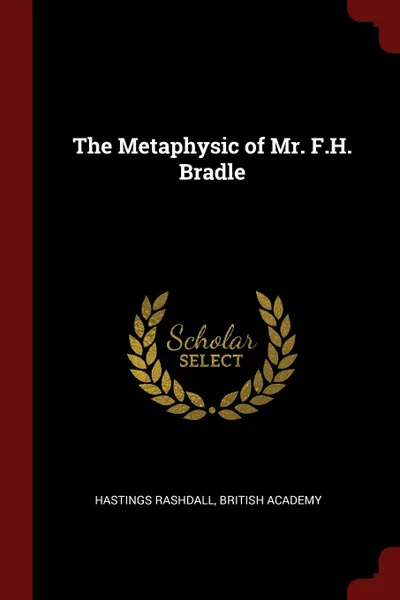 Обложка книги The Metaphysic of Mr. F.H. Bradle, Hastings Rashdall, British Academy