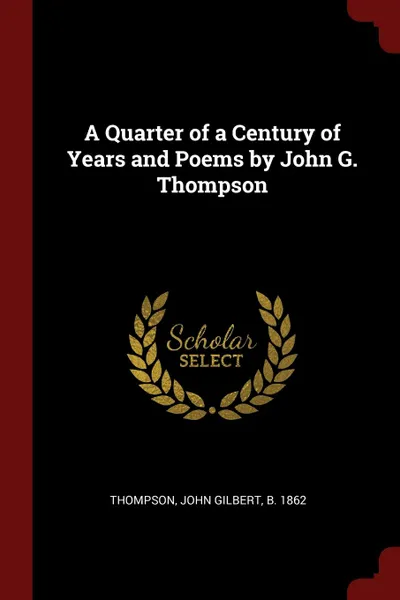 Обложка книги A Quarter of a Century of Years and Poems by John G. Thompson, John Gilbert Thompson