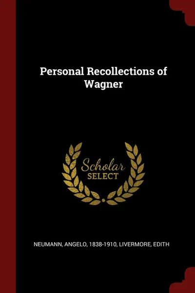 Обложка книги Personal Recollections of Wagner, Angelo Neumann, Edith Livermore