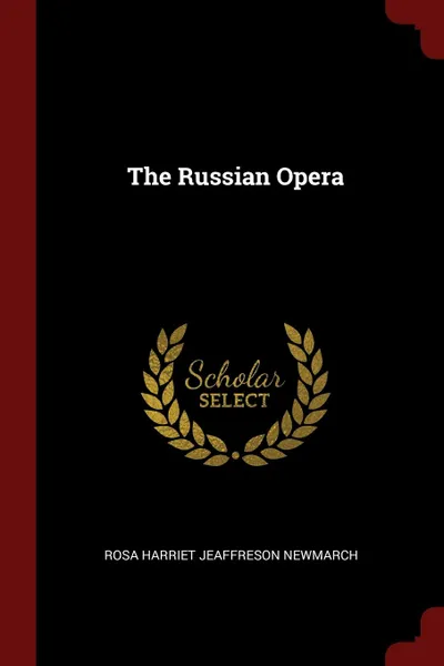 Обложка книги The Russian Opera, Rosa Harriet Jeaffreson Newmarch