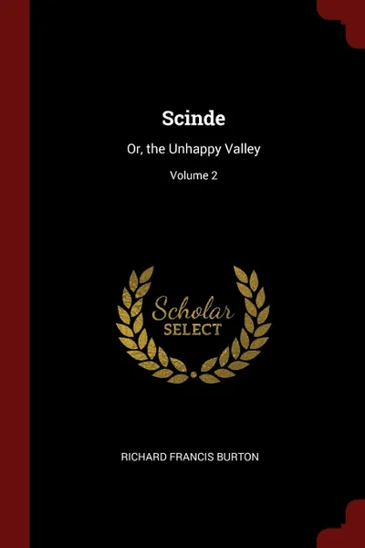 Обложка книги Scinde. Or, the Unhappy Valley; Volume 2, Richard Francis Burton