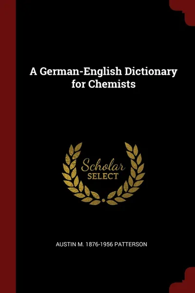 Обложка книги A German-English Dictionary for Chemists, Austin M. 1876-1956 Patterson
