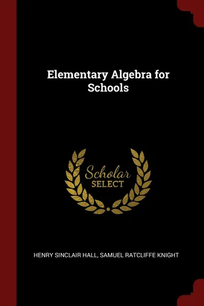 Обложка книги Elementary Algebra for Schools, Henry Sinclair Hall, Samuel Ratcliffe Knight