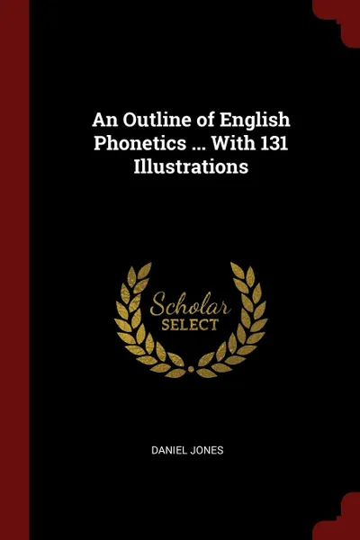 Обложка книги An Outline of English Phonetics ... With 131 Illustrations, Daniel Jones