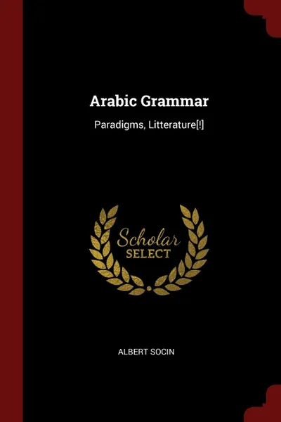 Обложка книги Arabic Grammar. Paradigms, Litterature..., Albert Socin