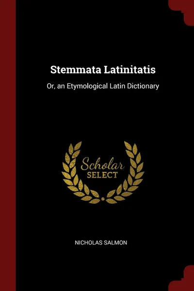 Обложка книги Stemmata Latinitatis. Or, an Etymological Latin Dictionary, Nicholas Salmon