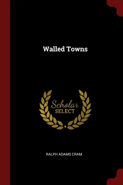 Обложка книги Walled Towns, Ralph Adams Cram