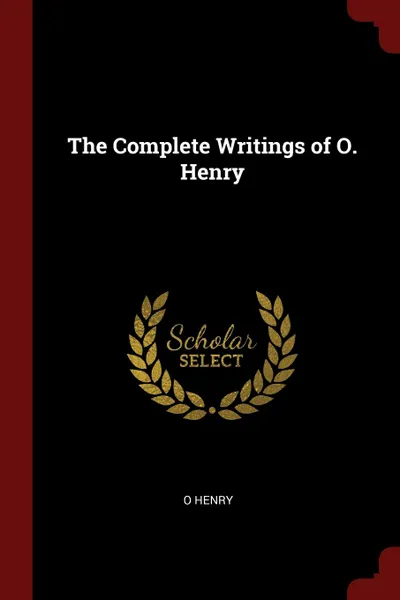 Обложка книги The Complete Writings of O. Henry, O Henry