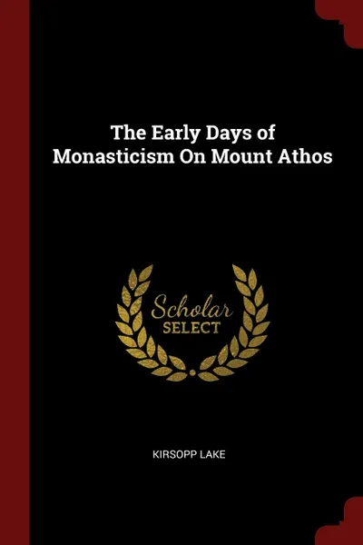 Обложка книги The Early Days of Monasticism On Mount Athos, Kirsopp Lake