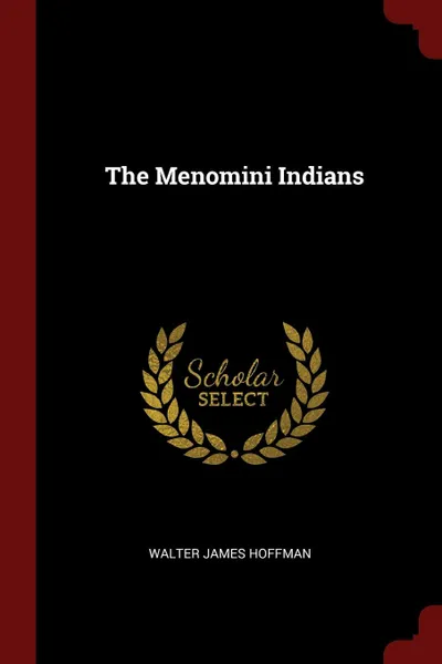 Обложка книги The Menomini Indians, Walter James Hoffman