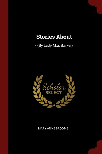 Обложка книги Stories About. - (By Lady M.a. Barker), Mary Anne Broome