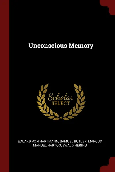 Обложка книги Unconscious Memory, Eduard von Hartmann, Samuel Butler, Marcus Manuel Hartog